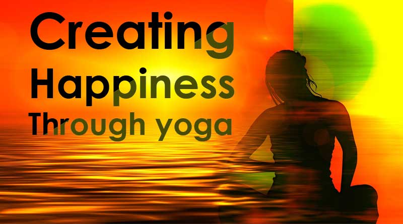 creating happiness through yoga - takes to instantly rejuvenate
