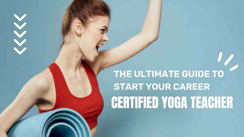 The Ultimate Guide to Start your career as a certified yoga Teacher