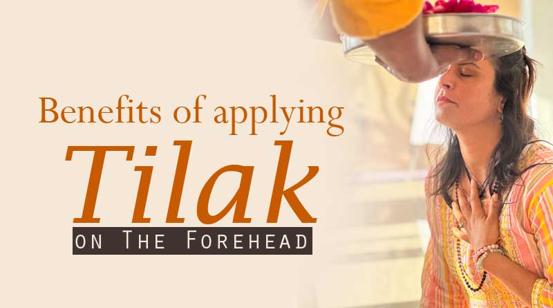 Benefits of applying tilak on the forehead