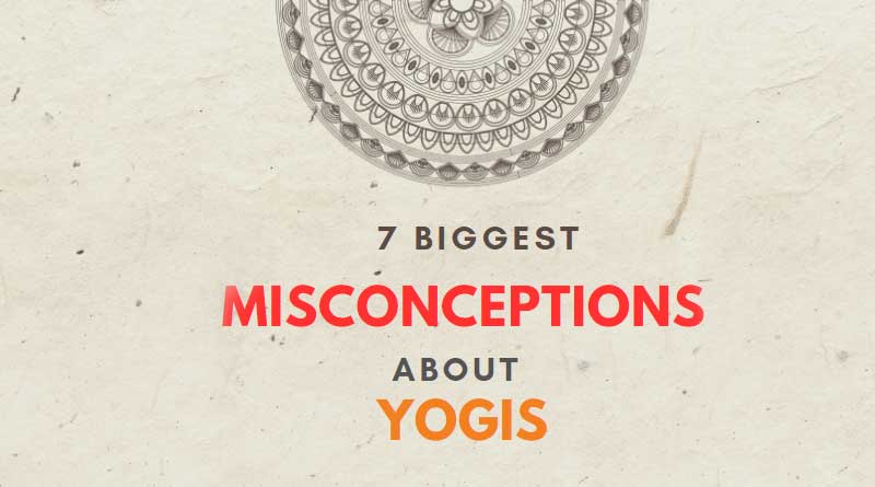 7 Biggest Misconceptions about Yogis